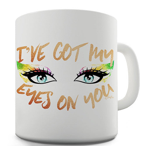I've Got My Eye On You Novelty Mug