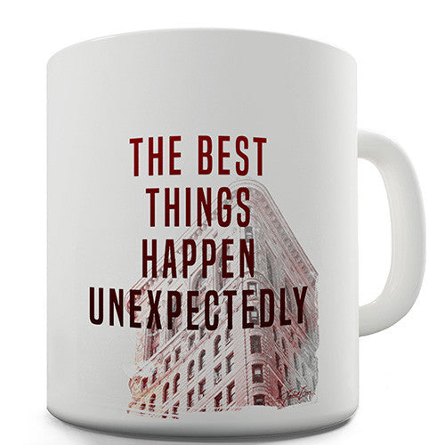 The Best Things Happen Unexpectedly Novelty Mug