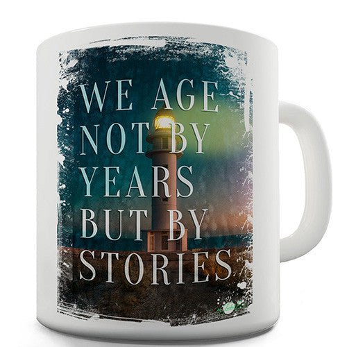 We Age Not By Years Novelty Mug