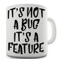 It's Not A Bug It's A Feature Novelty Mug