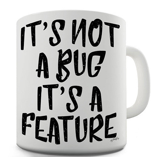It's Not A Bug It's A Feature Novelty Mug