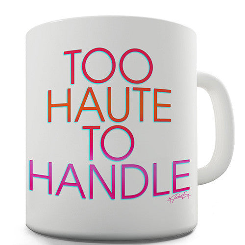 Too Haute To Handle Novelty Mug