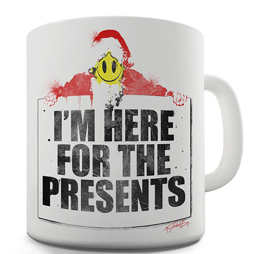 I'm Here For The Presents Novelty Mug