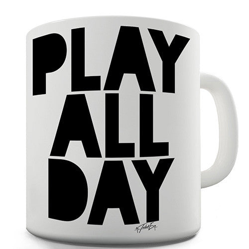 Play All Day Novelty Mug