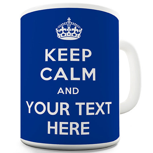 Keep Calm With Any Text Blue Personalised Mug