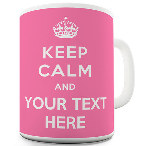 Keep Calm With Any Text Pink Personalised Mug