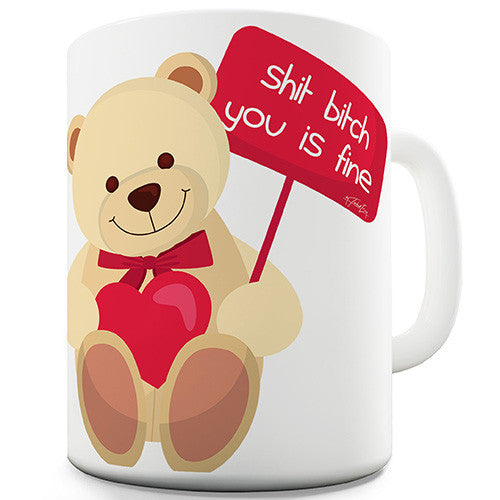 You Is Fine Teddy Bear Valentines Novelty Mug