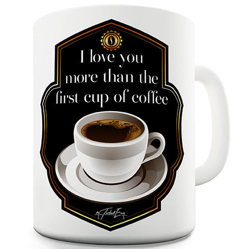 I Love You More Then Coffee Novelty Mug
