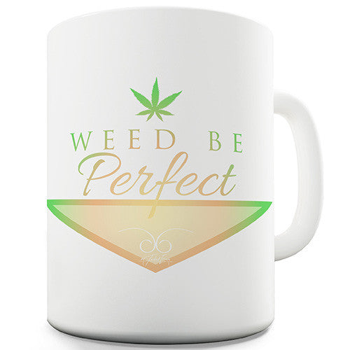 Weed Be Perfect Valentines Novelty Mug