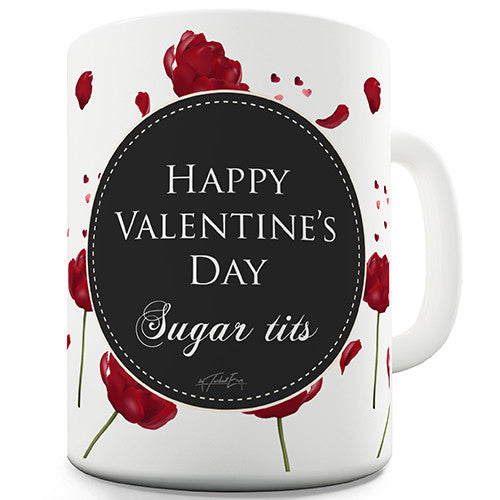 Happy Valentines Day Sugar Tits Novelty Mug