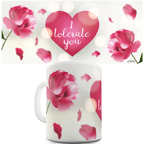 Valentines Flowers I Tolerate You Novelty Mug