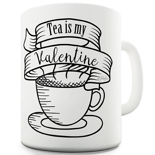 Tea Is My Valentine Novelty Mug
