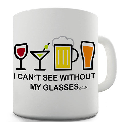 I Can't See Without My Glasses Novelty Mug