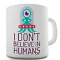 I Don't Believe In Humans Novelty Mug