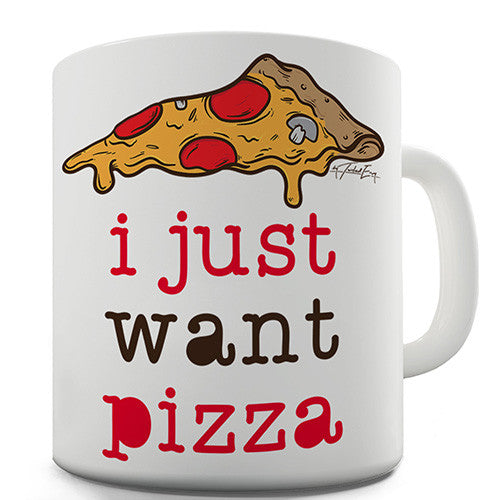 I Just Want Pizza Novelty Mug