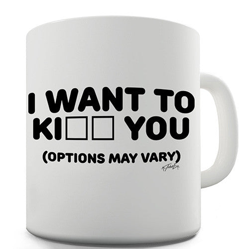 I Want To K You Novelty Mug