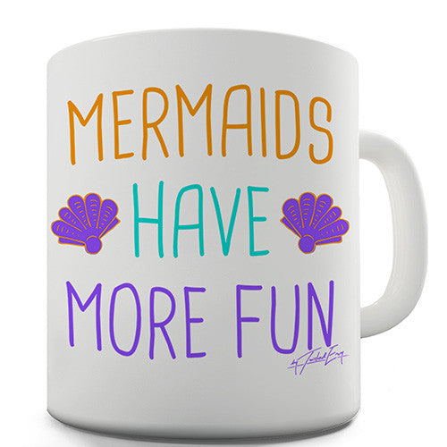 Mermaids Have More Fun Novelty Mug