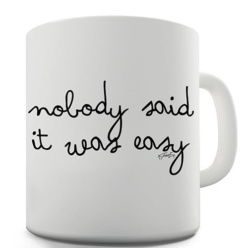 Nobody Said It Was Easy Novelty Mug