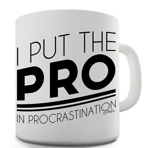 I Put The Pro In Procrastination Novelty Mug