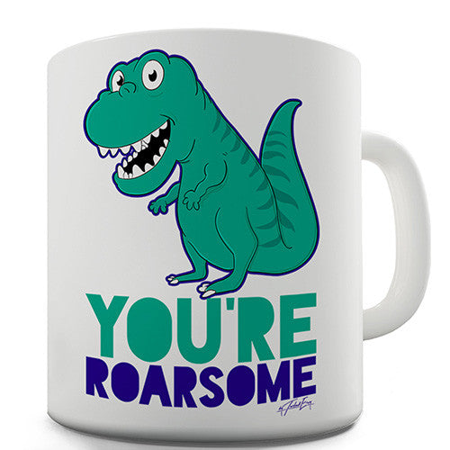 You're Roarsome Novelty Mug