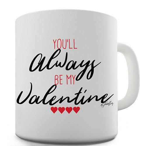 Always Be My Valentine Ceramic Mug