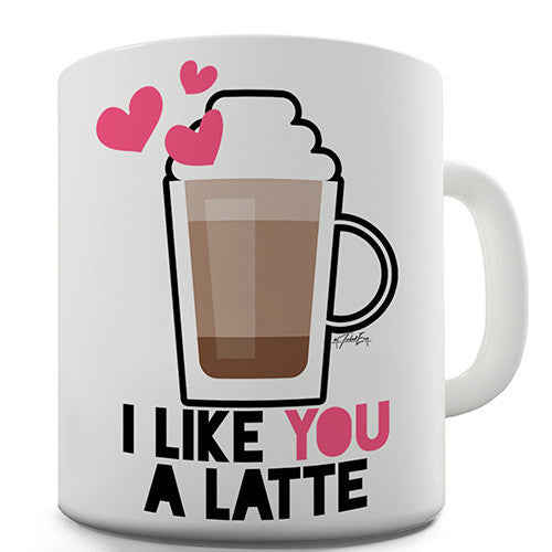 I Like You A Latte Novelty Mug