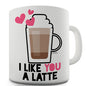 I Like You A Latte Novelty Mug