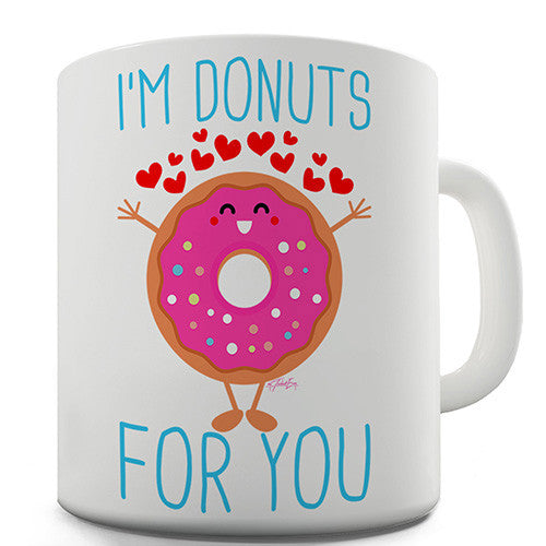 I'm Donuts For You Ceramic Mug