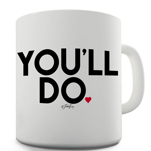 You'll Do Ceramic Mug