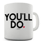 You'll Do Ceramic Mug