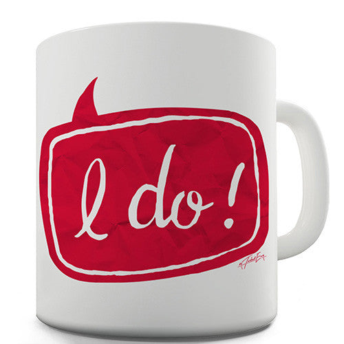 I Do! Funny Mug