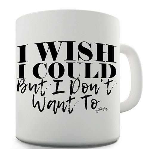 I Wish I Could Ceramic Mug