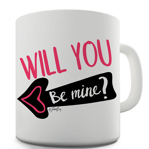 Will You Be Mine? Funny Mug