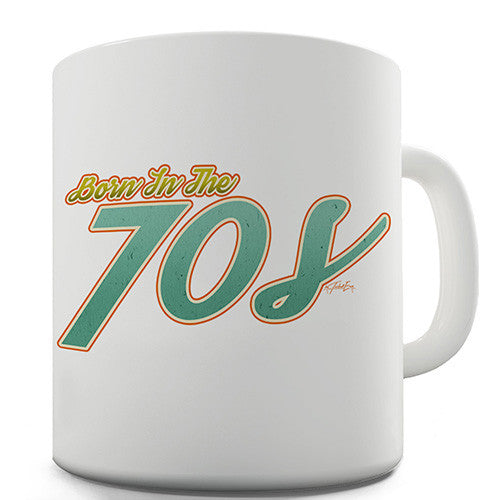 Born In The 70s Funny Mug