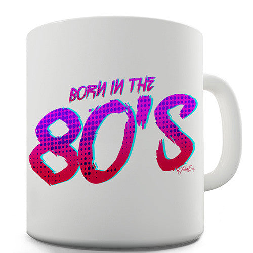 Born In The 80s Novelty Mug