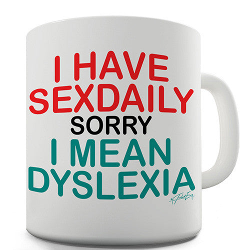 I Have Sexdaily Dyslexia Ceramic Mug