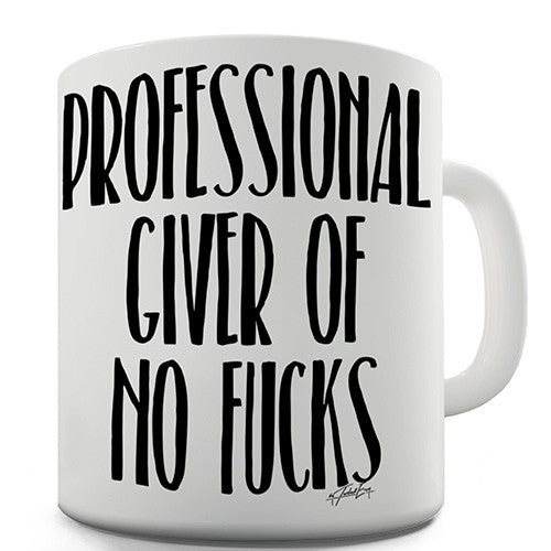Professional Giver Of No F-cks Funny Mug