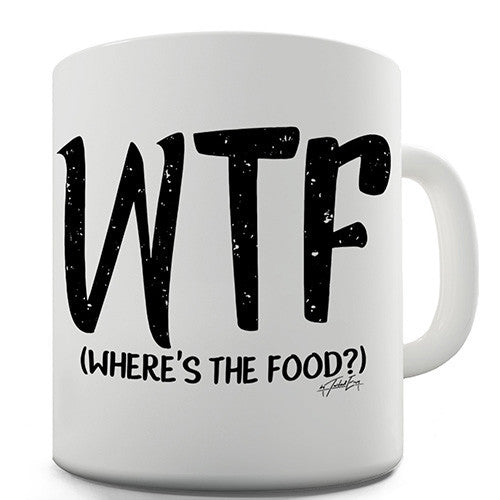 WTF Where's The Food Funny Mug