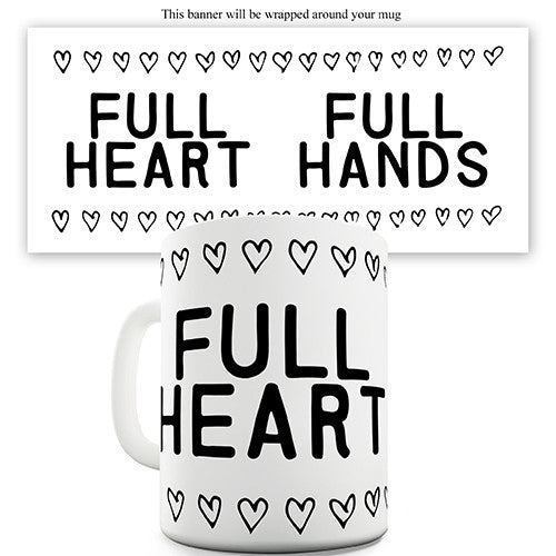 Full Hands Full Heart Funny Mug