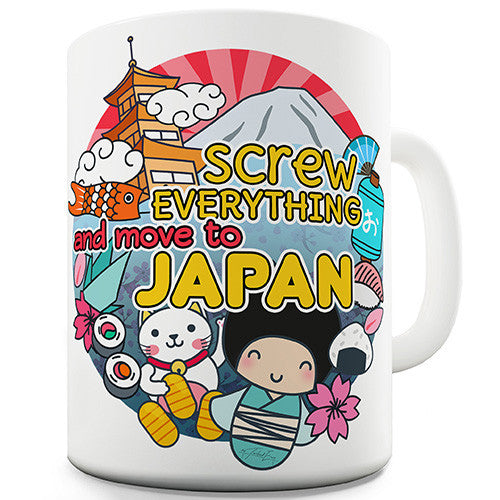 Screw Everything and Move to Japan Ceramic Mug