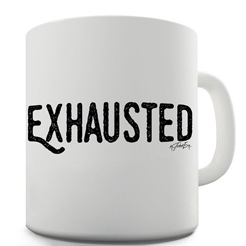 Exhausted Funny Mug