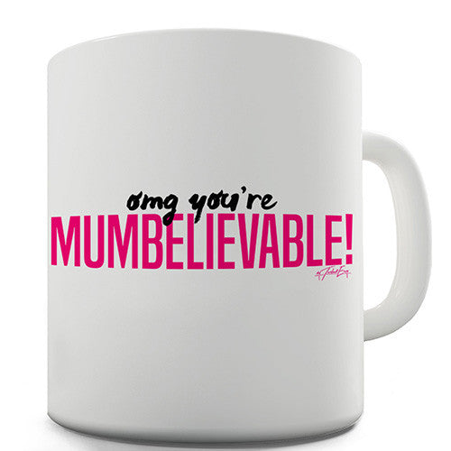 OMG You're Mumbelievable Novelty Mug