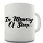 In Memory Of Sleep Funny Mug