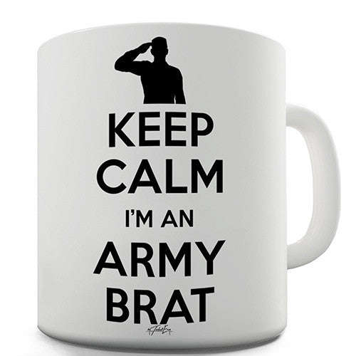 Keep Calm I'm An Army Brat Novelty Mug