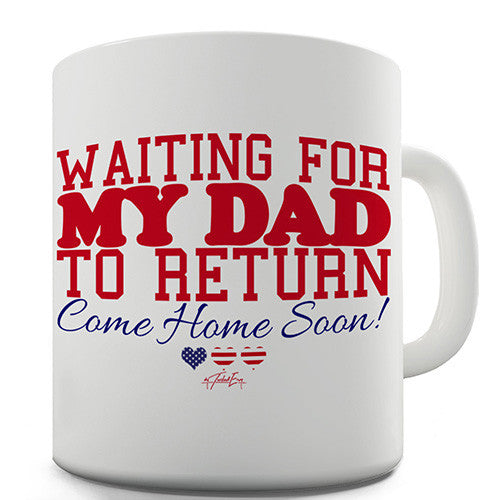 Waiting For My Dad To Return Funny Mug