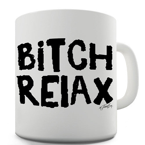 B-tch Relax Novelty Mug