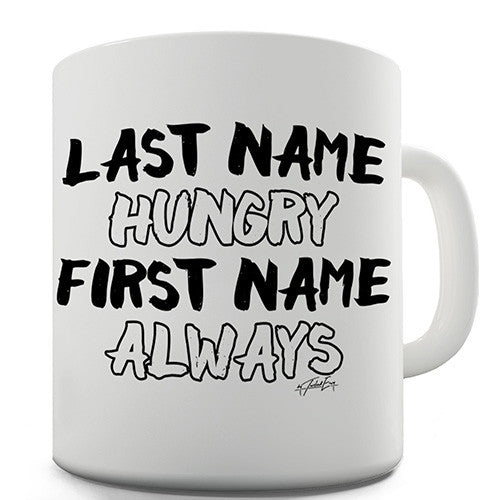 Last Name Hungry First Name Always Funny Mug