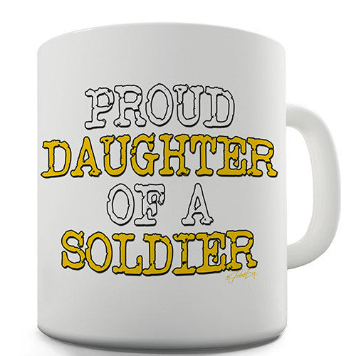 Proud Daughter Of A Soldier Ceramic Mug