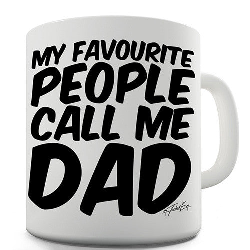 My Favourite People Call Me Dad Ceramic Mug