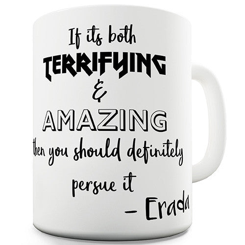 It Is Both Terrifying And Amazing Erada Quote Novelty Mug